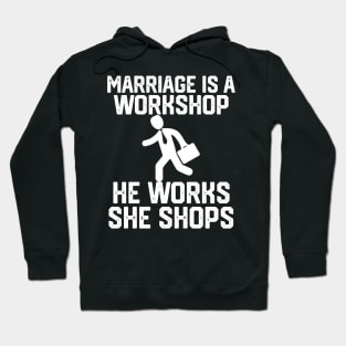 marriage is a workshop he works she shops Hoodie